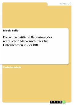 Die wirtschaftliche Bedeutung des rechtlichen Markenschutzes für Unternehmen in der BRD (eBook, PDF) - Lolic, Mirela