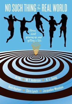 No Such Thing as the Real World (eBook, ePUB) - Anderson, M. T.; Going, K. L.; Kephart, Beth; Lynch, Chris; Na, An; Woodson, Jacqueline