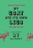 Selections from My Goat Ate Its Own Legs, Volume Seven (eBook, ePUB)