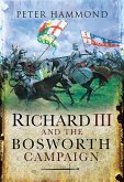Richard III and the Bosworth Campaign (eBook, ePUB) Richard III and the Bosworth Campaign (eBook, ePUB)