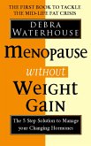 Menopause Without Weight Gain: The 5 Step Solution to Challenge Your Changing Hormones (eBook, ePUB)