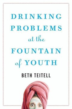 Drinking Problems at the Fountain of Youth (eBook, ePUB) - Teitell, Beth
