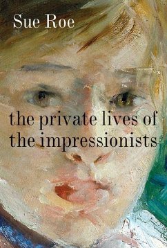 The Private Lives of the Impressionists (eBook, ePUB) - Roe, Sue