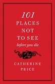 101 Places Not to See Before You Die (eBook, ePUB) 101 Places Not to See Before You Die (eBook, ePUB)