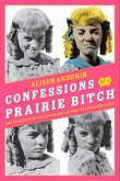Confessions of a Prairie Bitch (eBook, ePUB)