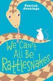 We Can't All Be Rattlesnakes (eBook, ePUB)
