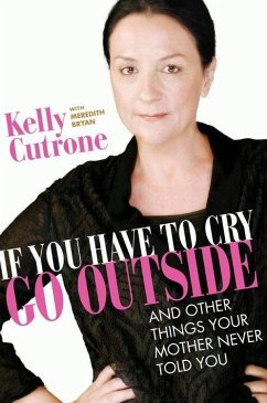 If You Have to Cry, Go Outside (eBook, ePUB) - Cutrone, Kelly; Bryan, Meredith