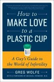 How to Make Love to a Plastic Cup (eBook, ePUB)