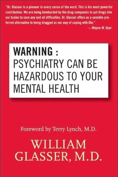 Warning: Psychiatry Can Be Hazardous to Your Mental Health (eBook, ePUB) - Glasser, William
