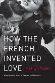 How the French Invented Love (eBook, ePUB) How the French Invented Love (eBook, ePUB)