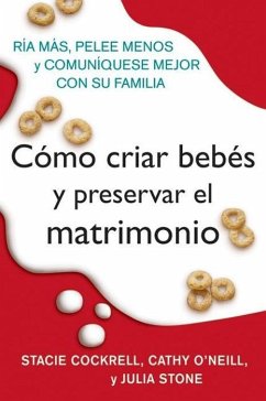 Como criar bebes y preservar el matrimonio (eBook, ePUB) - Cockrell, Stacie; O'Neill, Cathy; Stone, Julia; Camacho-Koppel, Rosario