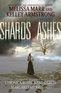 Shards and Ashes (eBook, ePUB) - Marr, Melissa; Armstrong, Kelley; Roth, Veronica; Garcia, Kami; Stohl, Margaret; Caine, Rachel; Ryan, Carrie; Holder, Nancy; Revis, Beth