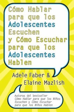 Cómo Hablar para que los Adolescentes Escuchen y Cómo Escuchar (eBook, ePUB) - Faber, Adele; Mazlish, Elaine