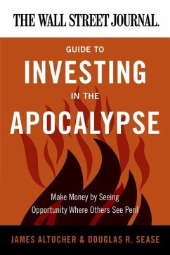 The Wall Street Journal Guide to Investing in the Apocalypse (eBook, ePUB) - Altucher, James; Sease, Douglas R.