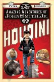 The Amazing Adventures of John Smith, Jr. AKA Houdini (eBook, ePUB) The Amazing Adventures of John Smith, Jr. AKA Houdini (eBook, ePUB)