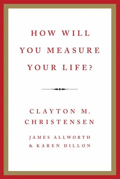 How Will You Measure Your Life? (eBook, ePUB) - Christensen, Clayton M.; Allworth, James; Dillon, Karen