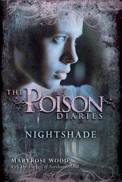 The Poison Diaries: Nightshade (eBook, ePUB) - Wood, Maryrose; The Duchess Of Northumberland
