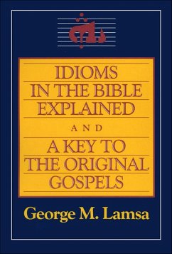 Idioms in the Bible Explained and a Key to the Original Gospels (eBook, ePUB) - Lamsa, George M.