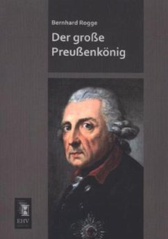 Der große Preußenkönig - Rogge, Bernhard