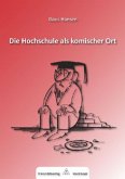Die Hochschule als komischer Ort Die Hochschule als komischer Ort