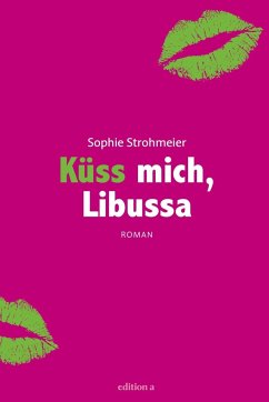 Küss mich, Libussa - Strohmeier, Sophie