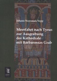 Meerfahrt nach Tyrus zur Ausgrabung der Kathedrale mit Barbarossas Grab - Sepp, Johann N.