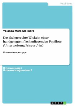 Das fachgerechte Wickeln einer handgelegten flachanliegenden Papillote (Unterweisung Friseur / -in) - Mora Molinero, Yolanda