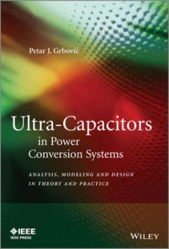 Ultra-Capacitors in Power Conversion Systems: Applications, Analysis, and Design from Theory to Practice - Grbovic, Petar J.