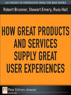 How Great Products and Services Supply Great User Experiences (eBook, ePUB) - Brunner, Robert; Emery, Stewart; Hall, Russ