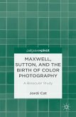 Maxwell, Sutton, and the Birth of Color Photography (eBook, PDF)