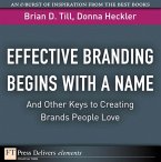 Effective Branding Begins with a Name. . .And Other Keys to Creating Brands People Love (eBook, ePUB)