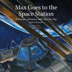 Max Goes to the Space Station: A Science Adventure with Max the Dog - Bennett, Jeffrey