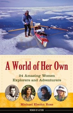 A World of Her Own: 24 Amazing Women Explorers and Adventurers Volume 8 - Ross, Michael Elsohn