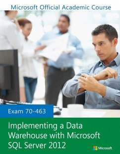 Exam 70-463 Implementing a Data Warehouse with Microsoft SQL Server 2012 - Microsoft Official Academic Course