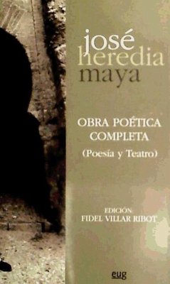 Obra poética completa : poesía y teatro - Heredia Maya, José