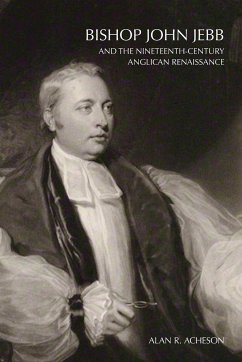 Bishop John Jebb and the Nineteenth-Century Anglican Renaissance - Acheson, Alan R.