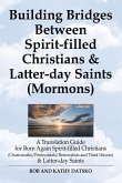 Building Bridges Between Spirit-Filled Christians and Latter-Day Saints (Mormons)