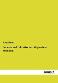 Formeln und Lehrsätze der Allgemeinen Mechanik - Heun, Karl
