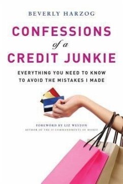 Confessions of a Credit Junkie: Everything You Need to Know to Avoid the Mistakes I Made - Harzog, Beverly