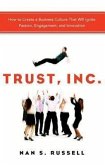 Trust, Inc.: How to Create a Business Culture That Will Ignite Passion, Engagement, and Innovation