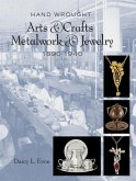 Hand Wrought Arts & Crafts Metalwork and Jewelry, 1890-1940