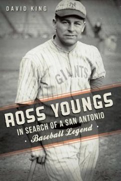 Ross Youngs:: In Search of a San Antonio Baseball Legend - King, David