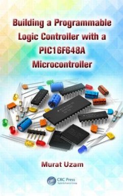 Building a Programmable Logic Controller with a Pic16f648a Microcontroller - Uzam, Murat (Meliksah University, Kayseri, Turkey)
