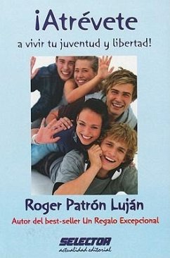 Atrevete a vivir tu juventud y libertad! = Dare to Be Young and Free - Lujan, Roger Patron