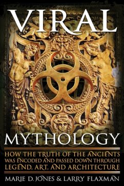 Viral Mythology: How the Truth of the Ancients Was Encoded and Passed Down Through Legend, Art, and Architecture - Jones, Marie D. (Marie D. Jones); Flaxman, Larry