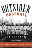 Outsider Baseball: The Weird World of Hardball on the Fringe, 1876-1950