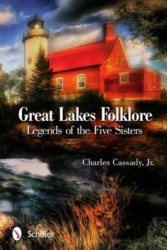 Great Lakes Folklore: Legends of the Five Sisters - Cassady Jr, Charles