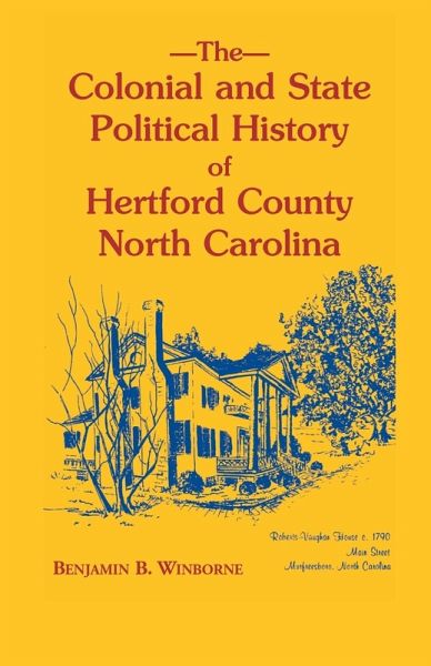 Colonial and State Political History of Hertford County, North Carolina Colonial and State Political History of Hertford County, North Carolina