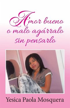 Amor Bueno O Malo Agarralo Sin Pensarlo - Mosquera, Yesica Paola