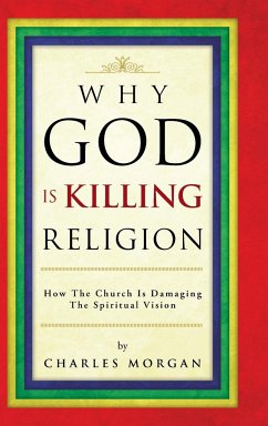 Why God Is Killing Religion - Morgan, Charles